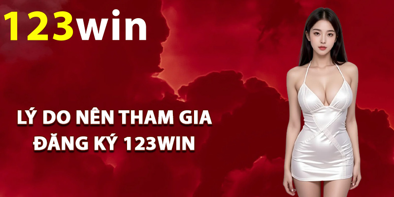 Đăng Ký 123Win – Tham Gia Hệ Thống Chỉ Với Vài Thao Tác 2 Lý do nên tham gia đăng ký 123Win