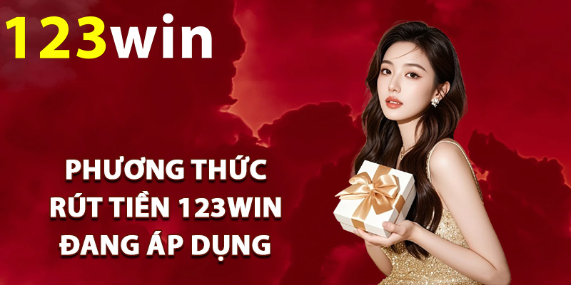 Phương thức rút tiền 123Win đang áp dụng