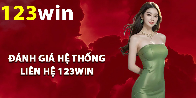 Liên Hệ 123Win – Kết Nối Bộ Phận Chăm Sóc Khách Hàng 1 Đánh giá hệ thống liên hệ 123Win
