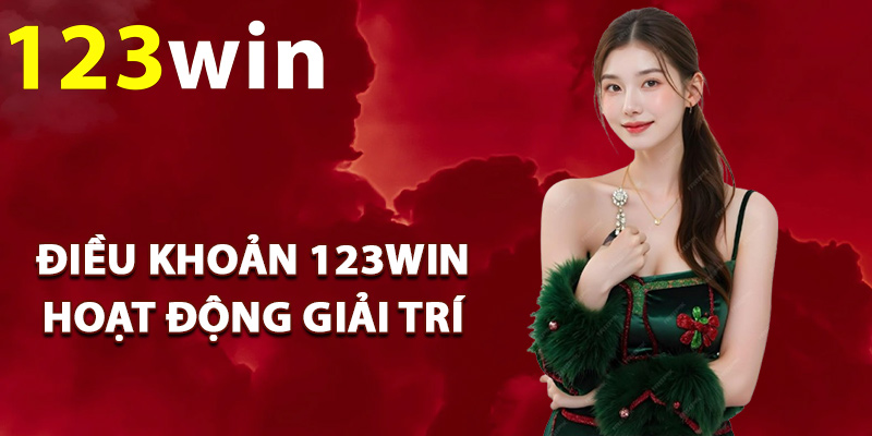 Điều Khoản 123Win – Nguyên Tắc Cam Kết Sử Dụng Dịch Vụ 1 Điều khoản 123Win hoạt động giải trí
